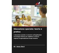 Educazione speciale: teoria e pratica: L'educazione speciale si concentra sull'applicazione di strategie inclusive per soddisfare le diverse esigenze di apprendimento di ogni studente