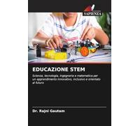 EDUCAZIONE STEM: Scienza, tecnologia, ingegneria e matematica per un apprendimento innovativo, inclusivo e orientato al futuro