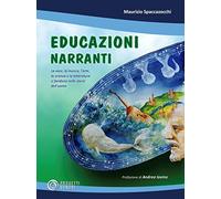Educazioni narranti. La voce, la musica, l'arte, la scienza e la letteratura si fondono nelle storie dell'uomo
