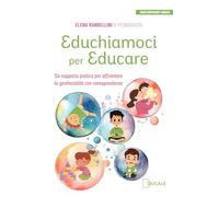 Educhiamoci per educare. Un supporto pratico per affrontare la genitorialità con consapevolezza