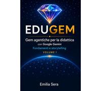 EduGem - Volume 1: Gem agentiche per la didattica - fondamenti e storytelling