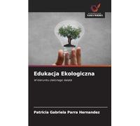 Edukacja Ekologiczna: W kierunku zielonego ¿wiata