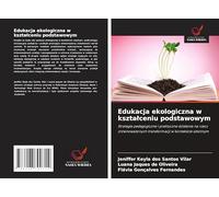 Edukacja ekologiczna w kszta¿ceniu podstawowym: Strategie pedagogiczne i praktyczne dzia¿ania na rzecz zrównowa¿onych transformacji w kontek¿cie szkolnym