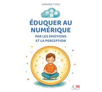 Eduquer au numérique: Par les émotions et la perception