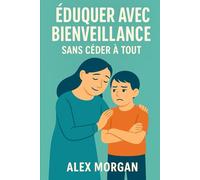 Éduquer avec bienveillance sans céder à tout