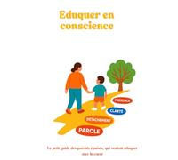 Eduquer en conscience grâce au 4 Accords Toltèques: Guide pour les parents, éducation bienveillante, éducation positive