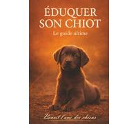 Éduquer son chiot: Le guide ultime