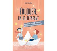 Eduquer, un jeu d'enfant: Respectez les 5 besoins de votre enfant et révolutionnez votre dynamique familiale