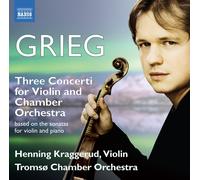Edvard Grieg Grieg: Three Concerti for Violin and Chamber Orchestra (CD) Album