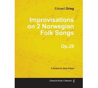 Edvard Grieg Improvisations on 2 Norwegian Folk Songs Op.29 - For So (Tascabile)