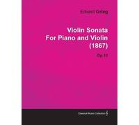 Edvard Grieg Violin Sonata By Edvard Grieg For Piano and Violin (186 (Tascabile)
