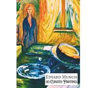 EDVARD MUNCH 60 Curated Paintings; Art Appreciation Book/ Coffee Table Book; Softcover; With Gallery-Style Commentaries: 60 Selected Paintings, ... Premium Archival Quality Paper, Premium Inks