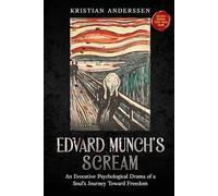Edvard Munch's Scream: An Evocative Psychological Drama of a Soul's Journey Toward Freedom