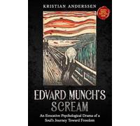 Edvard Munch's Scream: An Evocative Psychological Drama of a Soul's Journey Toward Freedom
