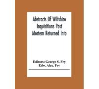 Edw Alex Fry Abstracts Of Wiltshire Inquisitions Post Mortem Returne (Tascabile)