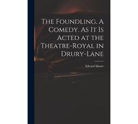 Edward 1712-175 The Foundling. A Comedy. As It is Acted at the Theat (Tascabile)