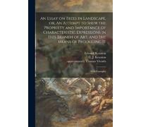 Edward 1743-180 An Essay on Trees in Landscape, or, An Attempt to Sh (Tascabile)
