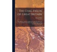 Edward 1829-1917 Hull The Coal-fields of Great Britain (Copertina rigida)
