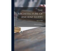 Edward 1844-1926 Bell The Architecture of Ancient Egypt (Tascabile)