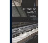 Edward 1844-1929 Carpenter Walter 1845-1915 Crane Chants of Labour (Tascabile)