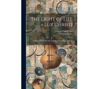 Edward 1857-193 The Light of Life = Lux Christi: a Short Orat (Copertina rigida)