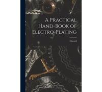 Edward 1858-1904 Trevert A Practical Hand-book of Electro-plating (Tascabile)