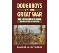 Edward A. Gutiérrez Doughboys on the Great War: (Copertina rigida)