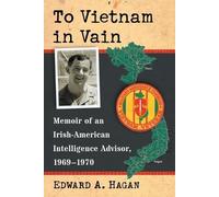 Edward A. Hagan To Vietnam in Vain (Tascabile)