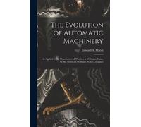Edward a Marsh The Evolution of Automatic Machinery (Copertina rigida)