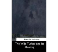 Edward a McIlhenny The Wild Turkey and Its Hunting (Tascabile)