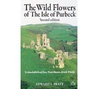 Edward A. Pratt The Wild Flowers of the Isle of Purbeck - Second Edi (Tascabile)
