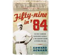 Edward Achorn Fifty-nine in '84: Old Hoss Radbourn, Barehanded Baseb (Tascabile)