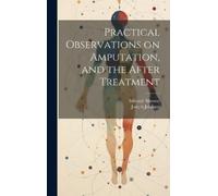 Edward Alanson Practical Observations on Amputation, and the (Copertina rigida)