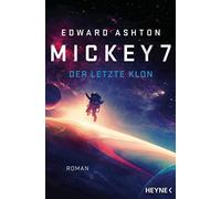 Edward Ashton Felix Mayer Mickey 7 - Der letzte Klon: Roman (Tascabile)