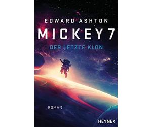 Edward Ashton Felix Mayer Mickey 7 - Der letzte Klon: Roman (Tascabile)