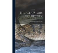 Edward Avery McIlhenny The Alligator's Life History (Copertina rigida)
