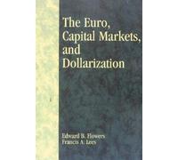 Edward B. Flowers Francis A. The Euro, Capital Markets, and Dollariz (Tascabile)