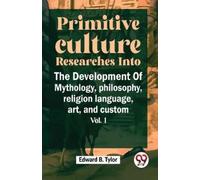 Edward B. Tylor Primitive Culture Researches into the Development of (Tascabile)