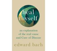 Edward Bach Heal Thyself - An Explanation of the Real Cause and Cure (Tascabile)
