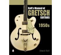 Edward Ball Ball's Manual of Gretsch Guitars (Copertina rigida)