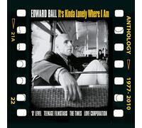 Edward Ball - It's Kinda Lonely Where I Am Anthology 1977-2010
