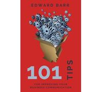 Edward Barr 101 Tips for Improving Your Business Communication (Tascabile)