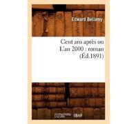 Edward Bellamy Cent ANS Après Ou l'An 2000: Roman (Éd.1891) (Tascabile)