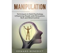 Manipulation: Techniques in Dark Psychology, Influencing People with Persuasion, NLP, and Mind Control