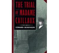 Edward Berenson The Trial of Madame Caillaux (Tascabile)