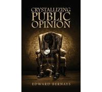 Edward Bernays Crystallizing Public Opinion (Tascabile)