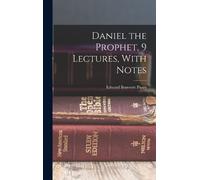 Edward Bouverie Pus Daniel the Prophet, 9 Lectures, With Not (Copertina rigida)