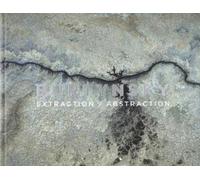 Edward Burtynsky Edward Burtynsky: Extraction / Abstraction (Copertina rigida)