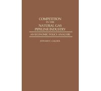 Edward C. Galli Competition in the Natural Gas Pipeline Indus (Copertina rigida)