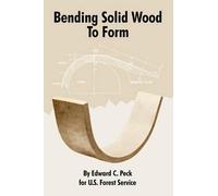 Edward C Peck U S Forest Service Bending Solid Wood To Form (Tascabile)